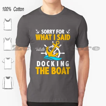 Desculpe Pelo Que Eu Disse, Enquanto O Barco T-Shirt 100% Algodão Confortável, Alta Qualidade Sailingboat Veleiro Velejar É Marinheiro